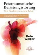 Ebook Posttraumatische Belastungsstörung - Vom Überleben zu neuem Leben di Pete Walker edito da Unimedica ein Imprint der Narayana Verlag