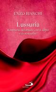 Ebook Lussuria. Il rapporto deformato con il corpo e la sessualità di Bianchi Enzo edito da San Paolo Edizioni