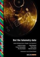 Ebook But the telemetry data di Sandro Battisti edito da Delos Digital