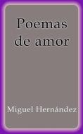 Ebook Poemas de amor di Miguel Hernández edito da Miguel Hernández