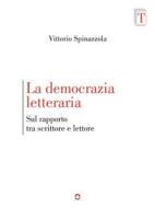 Ebook La democrazia letteraria. Sul rapporto tra scrittore e lettore di Vittorio Spinazzola edito da goWare