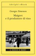 Ebook Maigret e il produttore di vino di Georges Simenon edito da Adelphi