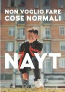 Ebook Non voglio fare cose normali di Nayt edito da Mondadori Electa