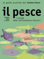 Ebook Il pesce - Le guide pratiche del Gambero Rosso di AA. VV. edito da Gambero Rosso