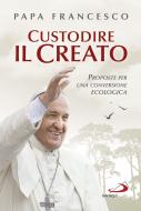 Ebook Custodire il Creato. Proposte per una conversione ecologica di Papa Francesco edito da San Paolo Edizioni