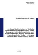 Ebook On the Juridic Implications of Excluding Undocumented Catholic Men without a Valid Employment Authorization di Armando José Gutiérrez Argu?ello edito da EDUSC