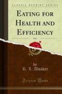 Ebook Eating for Health and Efficiency di R. L. Alsaker edito da Forgotten Books