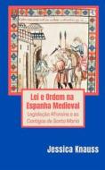 Ebook Lei E Ordem Na Espanha Medieval di Jessica Knauss edito da Açedrex Publishing