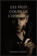 Ebook Les Huit coups de l'horloge di Maurice Leblanc edito da Books on Demand