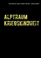 Ebook Alptraum Kriegskindheit di Helga Matyasik, Hans-Joachim Schubert, Urszula Schubert edito da Books on Demand