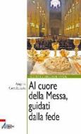 Ebook Al cuore della messa, guidati dalla fede di Angelo Cecchinato edito da Edizioni Messaggero Padova