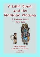 Ebook A LITTLE BRAVE AND THE MEDICINE WOMAN - A Lakota, Sioux Folk Tale di Anon E Mouse, Narrated by Baba Indaba edito da Abela Publishing