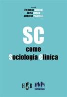 Ebook SC come Sociologia Clinica di Everardo MinardiLucio LuisonGianluca Piscitelli edito da Homeless Book