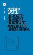 Ebook Un progetto, un metodo e un’agenda per non sciogliere l’Unione Europea di Pier Virgilio Dastoli edito da Castelvecchi