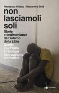 Ebook Non lasciamoli soli di Francesco Viviano, Alessandra Ziniti edito da Chiarelettere