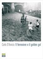 Ebook Il ferroviere e il golden gol di Carlo D’Amicis edito da 66THAND2ND