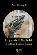 Ebook La pistola di Garibaldi di Paolo Pietrangeli edito da Biblion Edizioni