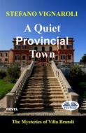 Ebook A Quiet Provincial Town di Stefano Vignaroli edito da Tektime
