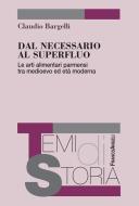 Ebook Dal necessario al superfluo. Le arti alimentari parmensi tra medioevo ed età moderna di Claudio Bargelli edito da Franco Angeli Edizioni