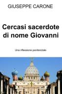 Ebook Cercasi sacerdote di nome Giovanni di CARONE GIUSEPPE edito da ilmiolibro self publishing