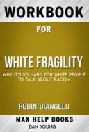 Ebook Workbook for White Fragility: Why It&apos;s So Hard for White People to Talk About Racism by Robin DiAngelo di : MaxHelp Workbooks edito da MaxHelp