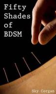 Ebook Fifty Shades Of Bdsm di Sky Corgan edito da Babelcube Inc.