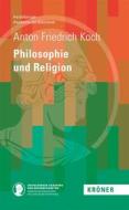 Ebook Philosophie und Religon di Anton Friedrich Koch edito da Alfred Kröner Verlag