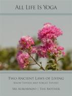 Ebook All Life Is Yoga: Two Ancient Laws of Living di Sri Aurobindo, The (d.i. Mira Alfassa) Mother edito da Sri Aurobindo Digital Edition