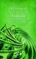 Ebook Avarizia. Il rapporto deformato con le cose e il denaro di Bianchi Enzo edito da San Paolo Edizioni