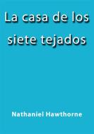 Ebook La casa de los siete tejados di Nathaniel Hawthorne edito da Nathaniel Hawthorne