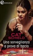 Ebook Una sorveglianza a prova di bacio (eLit) di Cat Schield edito da HarperCollins Italia