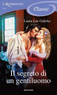 Ebook Il segreto di un gentiluomo (Romanzi Classic) di Guhrke Laura Lee edito da Mondadori