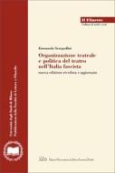 Ebook Organizzazione teatrale e politica del teatro nell'Italia fascista di Emanuela Scarpellini edito da LED Edizioni Universitarie
