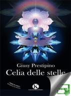 Ebook Celia delle stelle di Prestipino Giusy edito da Kimerik