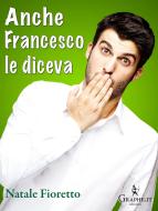 Ebook Anche Francesco le diceva di Natale Fioretto edito da Graphe.it edizioni