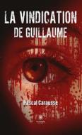 Ebook La vindication de Guillaume di Pascal Carausse edito da Le Lys Bleu Éditions