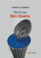 Ebook Vivi il tuo Ben Essere di Giuliano Cardellini edito da Primiceri Editore Srls