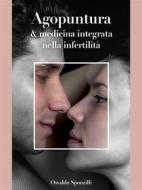Ebook Agopuntura e medicina integrata nella infertilità di Osvaldo Sponzilli edito da Dryas iulia