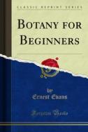 Ebook Botany for Beginners di Ernest Evans edito da Forgotten Books
