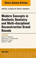 Ebook Modern Concepts in Aesthetic Dentistry and Multi-disciplined Reconstructive Grand Rounds, An Issue of Dental Clinics of North America di John Calamia edito da Elsevier