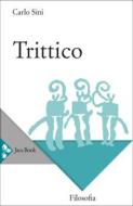 Ebook Trittico di Carlo Sini edito da Jaca Book