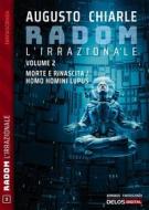 Ebook Radom L&apos;Irrazionale. 2 - Morte e rinascita / Homo homini lupus di Augusto Chiarle edito da Delos Digital