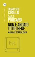 Ebook Non è andato tutto bene di Francesco Maria Cirillo, Carlo Porcaro edito da Castelvecchi