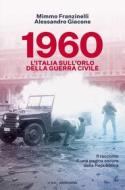 Ebook 1960. L'Italia sull'orlo della guerra civile di Giacone Alessandro, Franzinelli Mimmo edito da Mondadori
