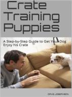 Ebook Crate Training Puppies di Dave Josephson edito da Daveo