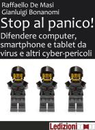 Ebook Stop al panico! Difendere computer, smartphone e tablet da virus e altri cyber-pericoli di Bonanomi Gianluigi, De Masi Raffaello edito da Ledizioni