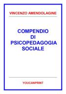 Ebook Compendio di psicopedagogia sociale di Vincenzo Amendolagine edito da Youcanprint