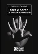 Ebook Yara e Sarah - Le nostre vite rubate di Alessandro Castellani edito da Sangel Edizioni