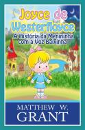 Ebook Joyce De Westerfloyce - A Menininha Com A Voz Baixinha di Matthew W. Grant edito da Babelcube Inc.