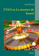 Ebook Yvan ou La structure du hasard di Ariel Prunell edito da Books on Demand